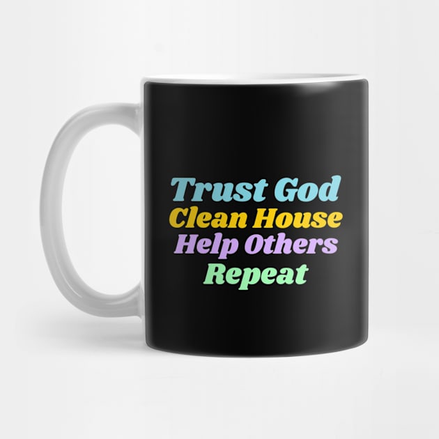 Trust God, Clean House, Help Others, Repeat by JodyzDesigns